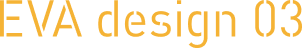 EVA design 03